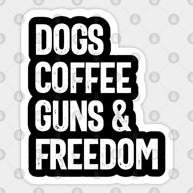 Dogs Coffee Guns & Freedom - Funny Sticker by cidolopez